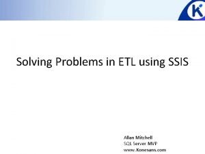 Solving Problems in ETL using SSIS Allan Mitchell