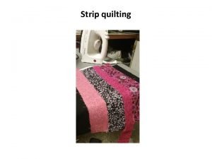 Strip quilting The strip piece block and the