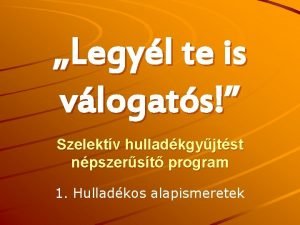 Legyl te is vlogats Szelektv hulladkgyjtst npszerst program