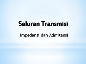 Saluran Transmisi Impedansi dan Admitansi Koridor Penyaluran Energi