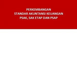 PERKEMBANGAN STANDAR AKUNTANSI KEUANGAN PSAK SAK ETAP DAN