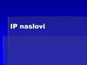 IP naslovi 1 Omreje vseh omreij Avtonomni sistem