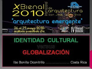 IDENTIDAD CULTURAL versus GLOBALIZACIN Ibo Bonilla Oconitrillo Costa