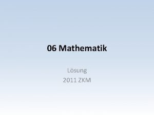 06 Mathematik Lsung 2011 ZKM Mathematik Aufgaben Serie