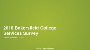 2016 Bakersfield College Services Survey Tuesday September 13