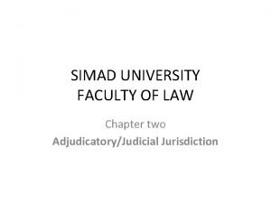SIMAD UNIVERSITY FACULTY OF LAW Chapter two AdjudicatoryJudicial
