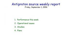 Antiproton source weekly report Friday September 1 2006