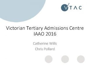 Victorian Tertiary Admissions Centre IAAO 2016 Catherine Wills