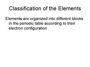 Classification of the Elements are organized into different