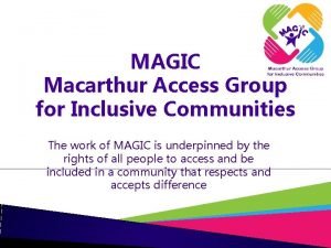 MAGIC Macarthur Access Group for Inclusive Communities The