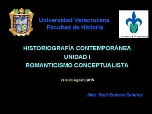 Universidad Veracruzana Facultad de Historia HISTORIOGRAFA CONTEMPORNEA UNIDAD