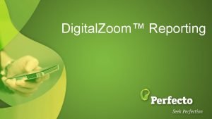 Digital Zoom Reporting Agenda Introducing Digital Zoom Concepts