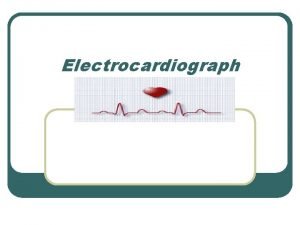 Electrocardiograph What is mean the electrocardiogram ECG is