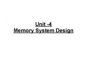 Unit 4 Memory System Design Memory System There