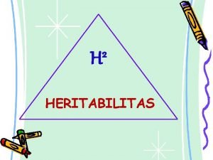 2 H HERITABILITAS KEMIRIPAN Orang Tua Derajat kemiripan