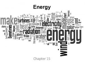 Energy Chapter 15 Energy Energy the ability to