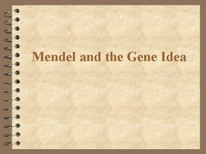 Mendel and the Gene Idea Mendel and the