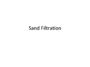 Sand Filtration Tipe Slow sand filtration Rapid gravity