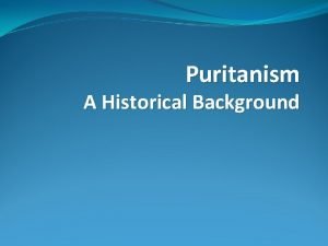 Puritanism A Historical Background The Puritan movement began