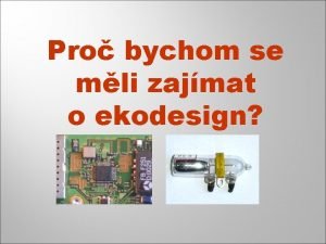 Pro bychom se mli zajmat o ekodesign ivotn