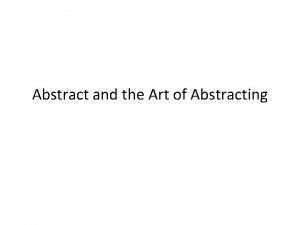 Abstract and the Art of Abstracting What is