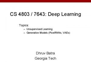 CS 4803 7643 Deep Learning Topics Unsupervised Learning