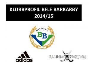 KLUBBPROFIL BELE BARKARBY 201415 Information Klubbprofil De produkterna