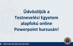 dvzljk a Testnevelsi Egyetem alapfok online Powerpoint kurzusn