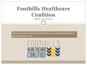 Foothills Healthcare Coalition MAY 14 2015 Please help