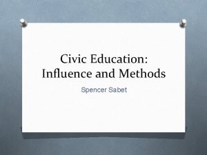 Civic Education Influence and Methods Spencer Sabet Subtopics