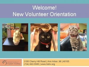 Welcome New Volunteer Orientation 3100 Cherry Hill Road