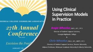 Using Clinical Supervision Models in Practice Angie Wheelus