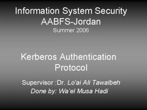 Information System Security AABFSJordan Summer 2006 Kerberos Authentication