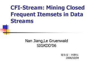 CFIStream Mining Closed Frequent Itemsets in Data Streams