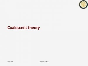 Coalescent theory CSE 280 Vineet Bafna Expectation and