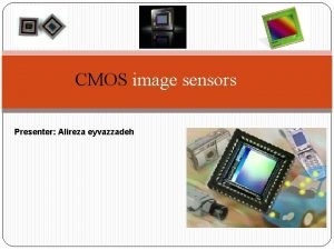 CMOS image sensors Presenter Alireza eyvazzadeh Complementary metaloxidesemiconductor