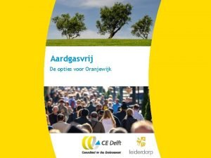 Aardgasvrij De opties voor Oranjewijk CE Delft Onafhankelijk
