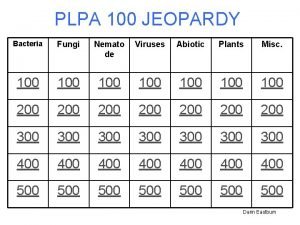 PLPA 100 JEOPARDY Bacteria Fungi Nemato de Viruses