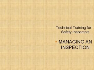 Technical Training for Safety Inspectors MANAGING AN INSPECTION