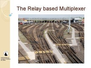 The Relay based Multiplexer 2010 Akula LLC Jeremy