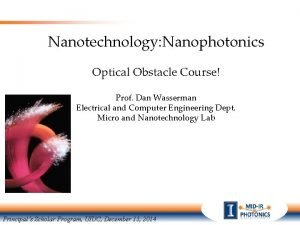 Nanotechnology Nanophotonics Optical Obstacle Course Prof Dan Wasserman