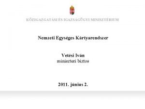 KZIGAZGATSI S IGAZSGGYI MINISZTRIUM Nemzeti Egysges Krtyarendszer Vetsi