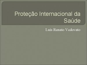 Proteo Internacional da Sade Lus Renato Vedovato Os