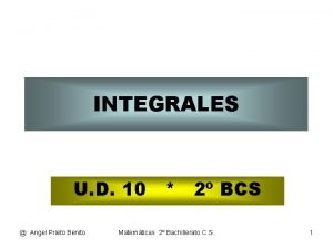INTEGRALES U D 10 2 BCS Angel Prieto