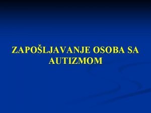 ZAPOLJAVANJE OSOBA SA AUTIZMOM Situacija na amerikom tritu