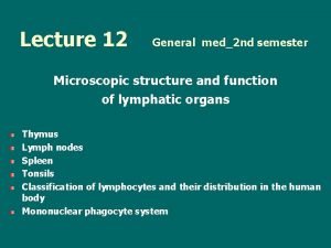 Lecture 12 General med2 nd semester Microscopic structure