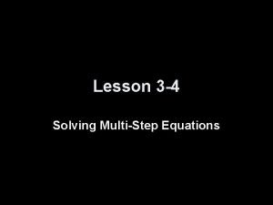 Lesson 3 4 Solving MultiStep Equations Objectives Solve