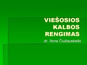 VIEOSIOS KALBOS RENGIMAS dr Ilona iuauskait Rengimasis kalbai