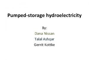 Pumpedstorage hydroelectricity By Dana Nissan Talal Ashqar Gerrit