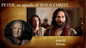 PETER an apostle of JESUS CHRIST Acts 12